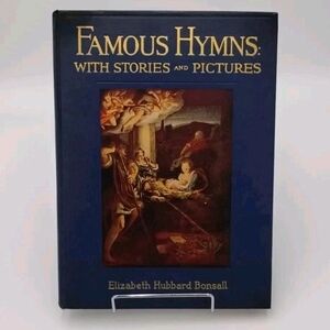 Famous Hymns With Stories And Pictures By Elizabeth Hubbard Bonsall. Hard Cover.
